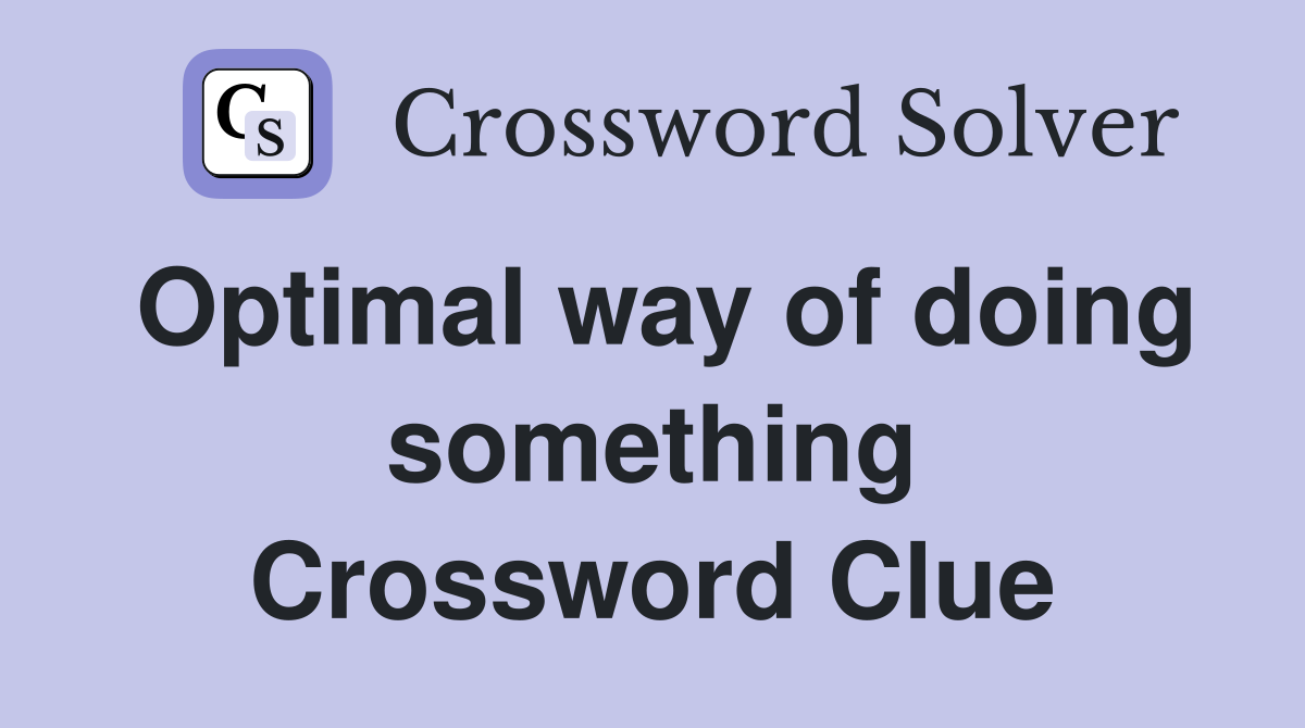 Optimal way of doing something Crossword Clue