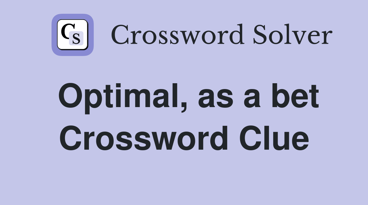 Optimal, as a bet Crossword Clue