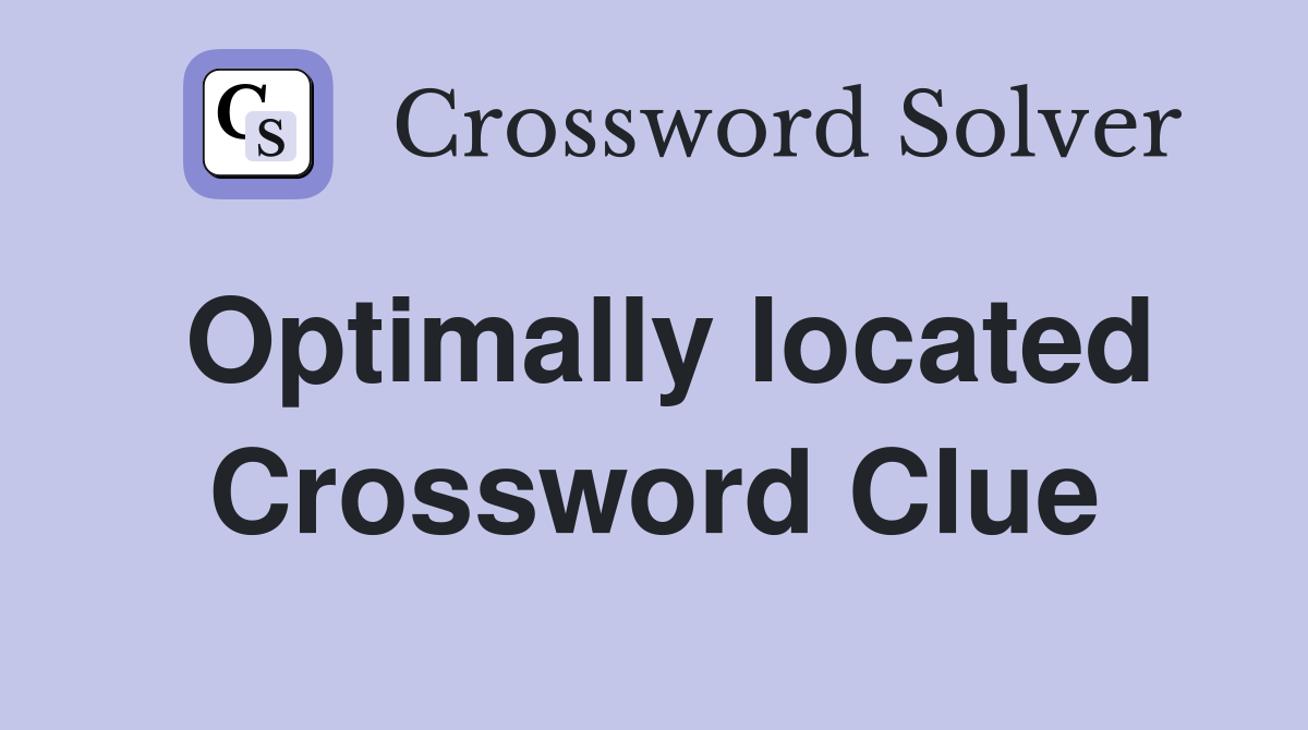 Optimally located Crossword Clue