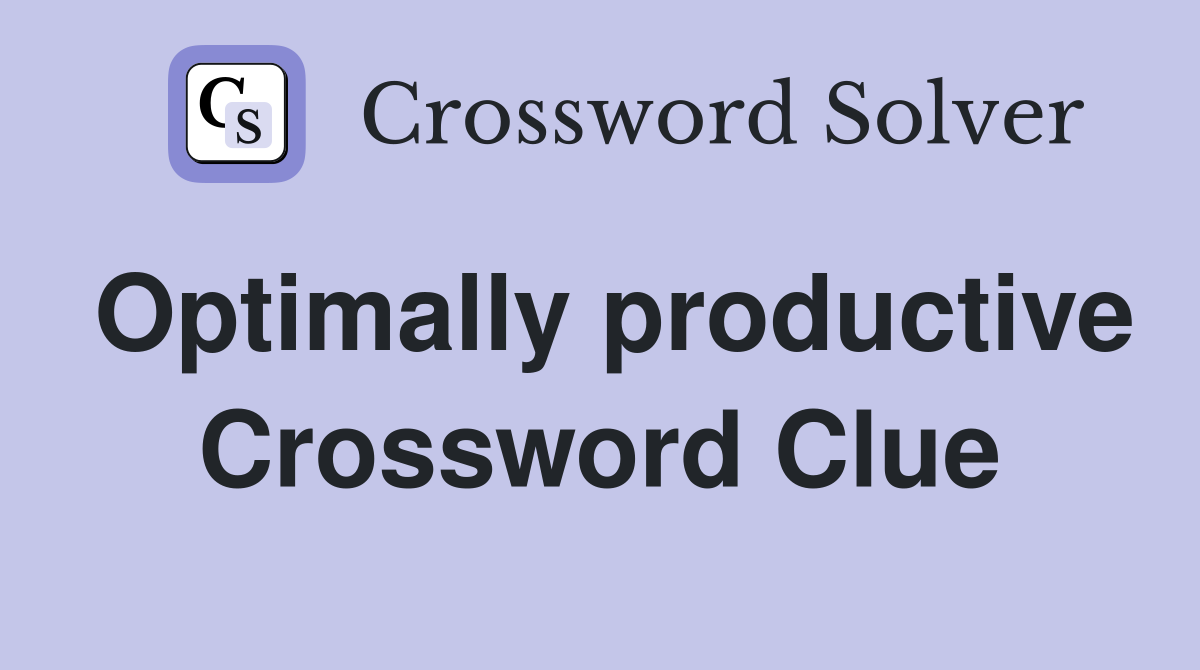 Optimally productive Crossword Clue