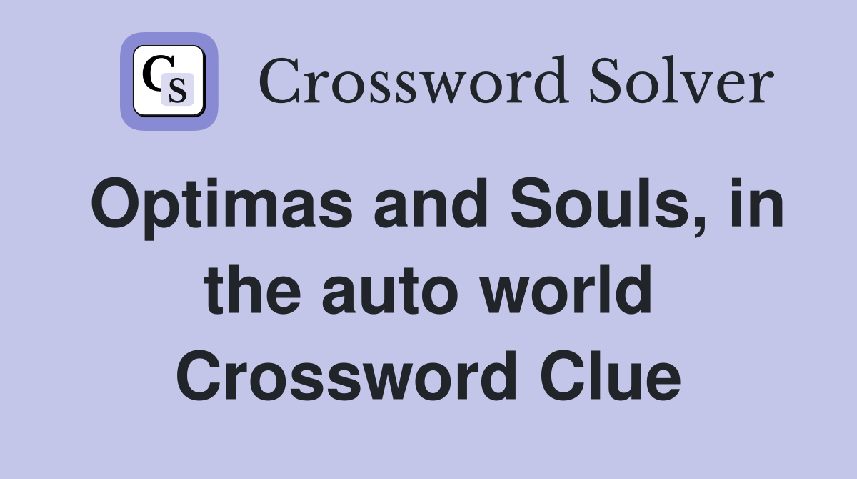 Optimas and Souls, in the auto world Crossword Clue