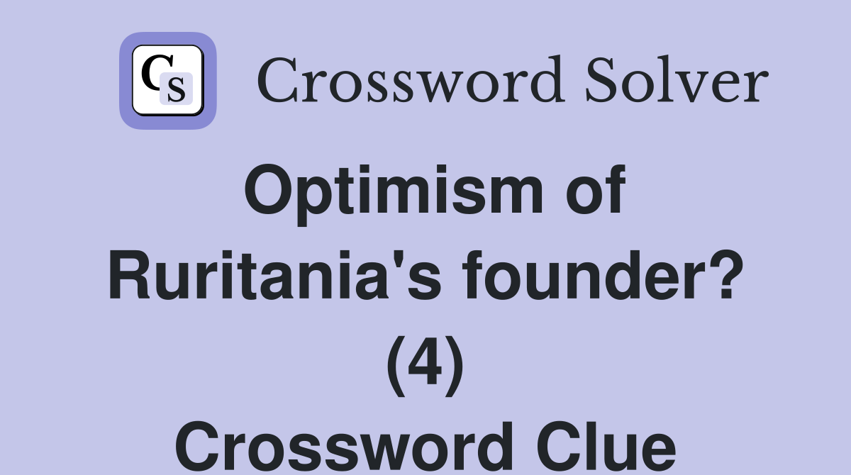 Optimism of Ruritania's founder? (4) Crossword Clue