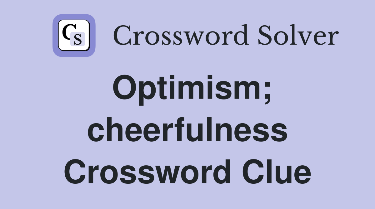 Optimism; cheerfulness Crossword Clue