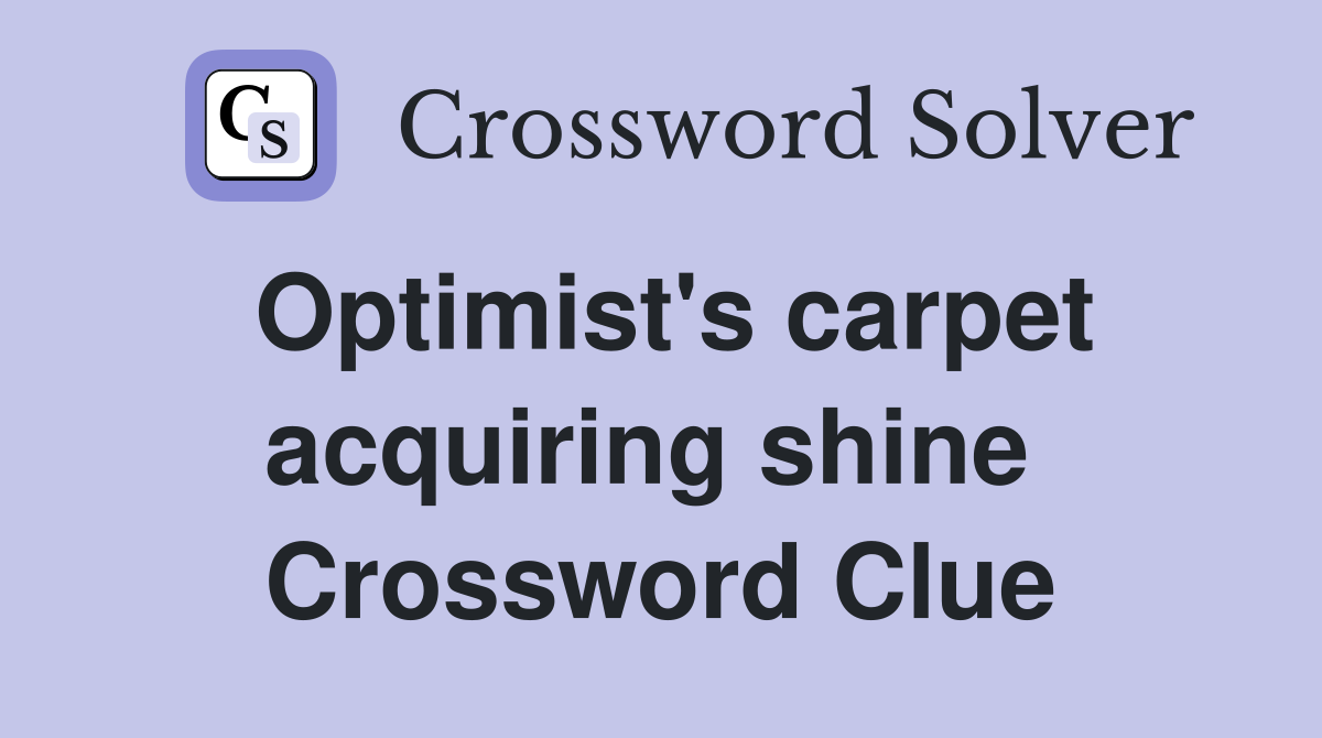 Optimist's carpet acquiring shine  Crossword Clue