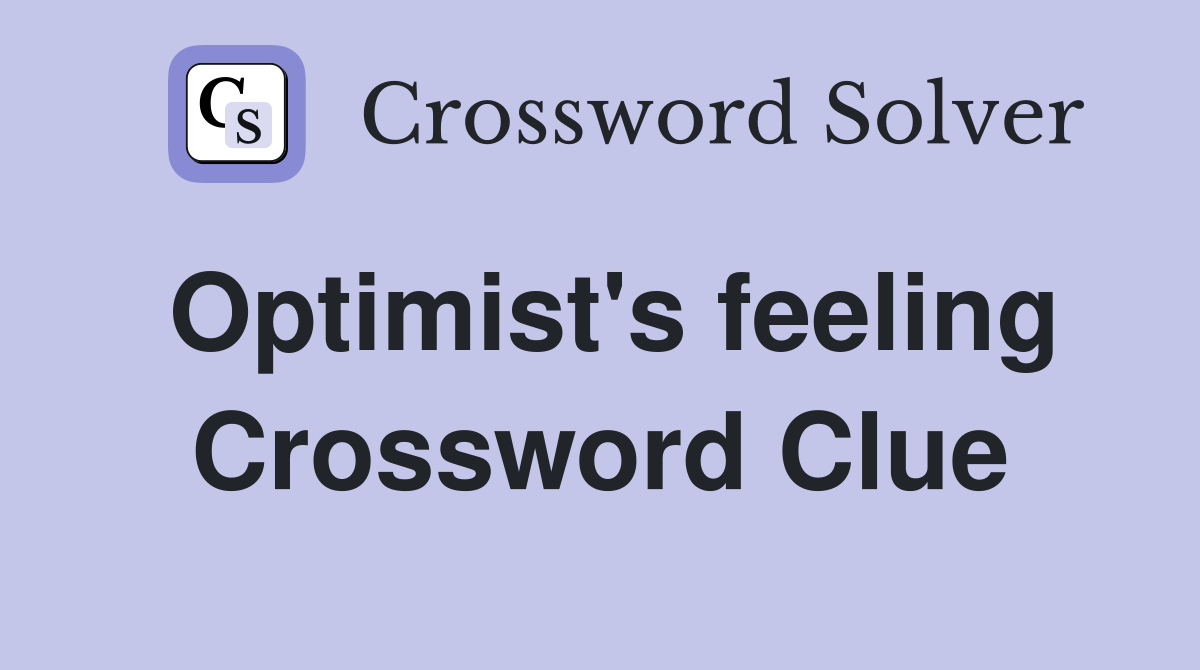 Optimist's feeling Crossword Clue