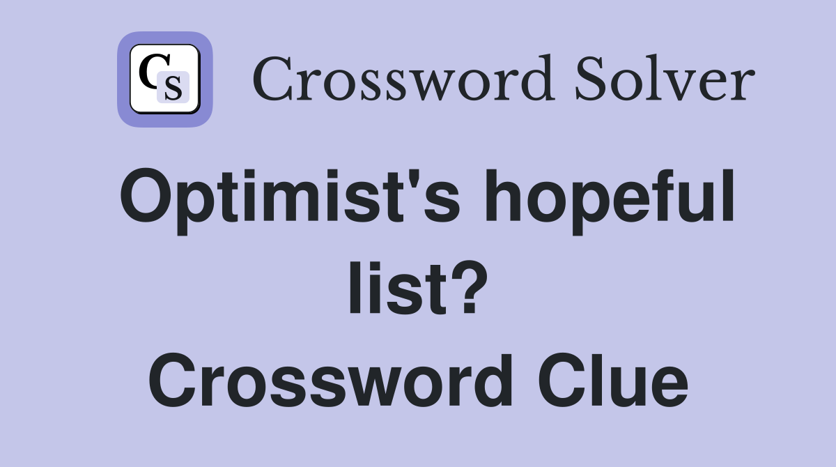 Optimist's hopeful list? Crossword Clue