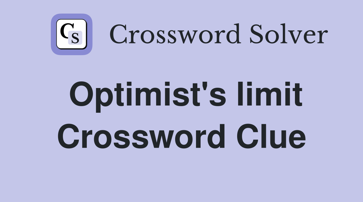 Optimist's limit Crossword Clue
