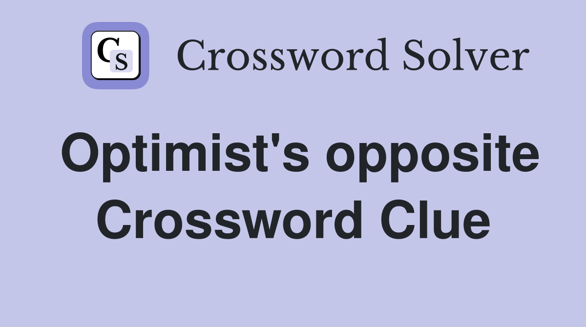 Optimist's opposite Crossword Clue
