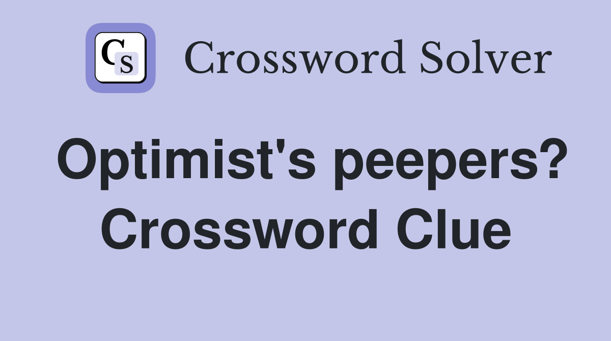 Optimist's peepers? Crossword Clue
