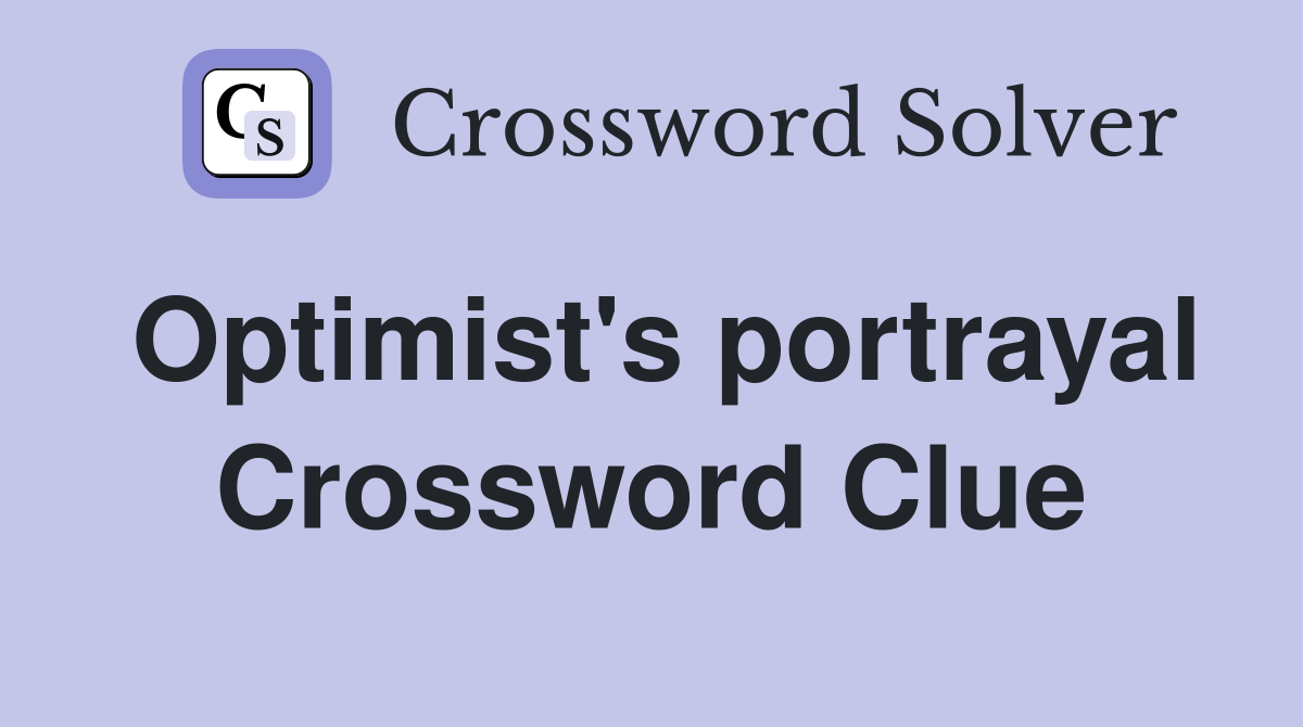 Optimist's portrayal Crossword Clue