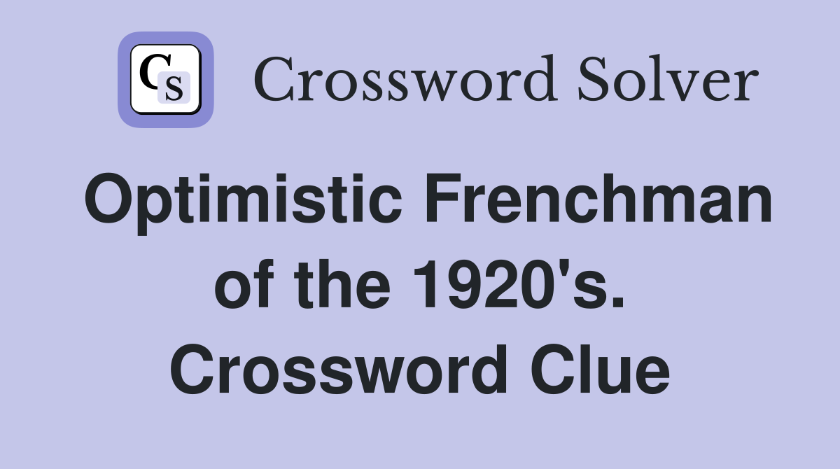 Optimistic Frenchman of the 1920's. Crossword Clue