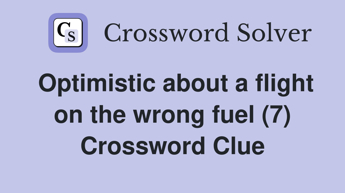 Optimistic about a flight on the wrong fuel (7) Crossword Clue