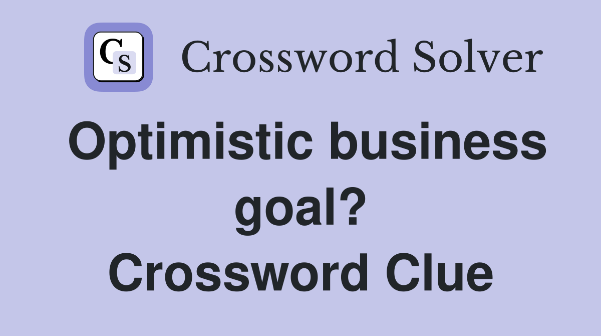 Optimistic business goal? Crossword Clue
