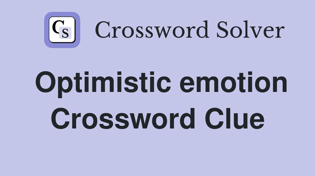 Optimistic emotion Crossword Clue