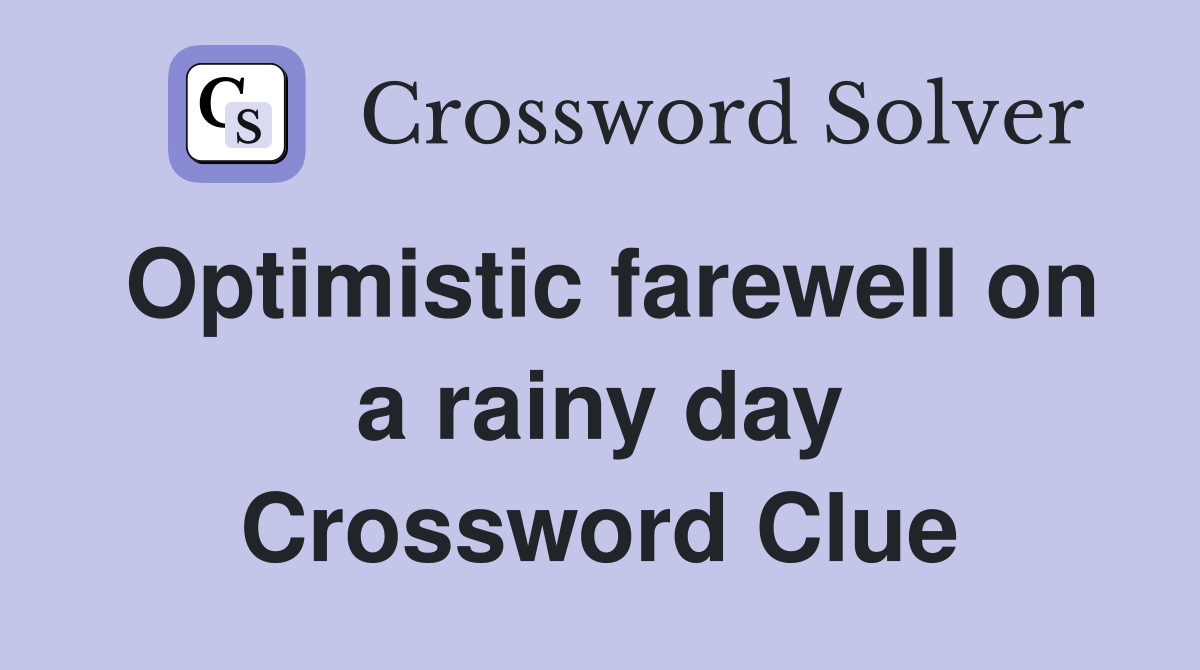 Optimistic farewell on a rainy day Crossword Clue