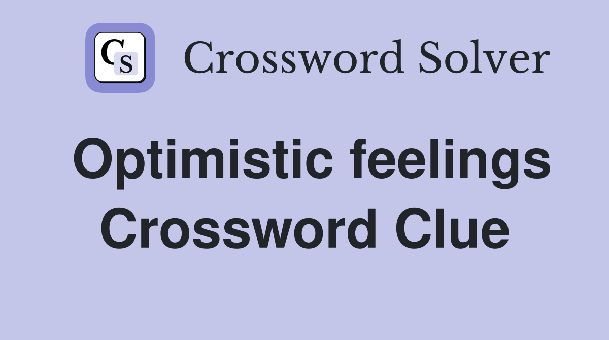 Optimistic feelings Crossword Clue