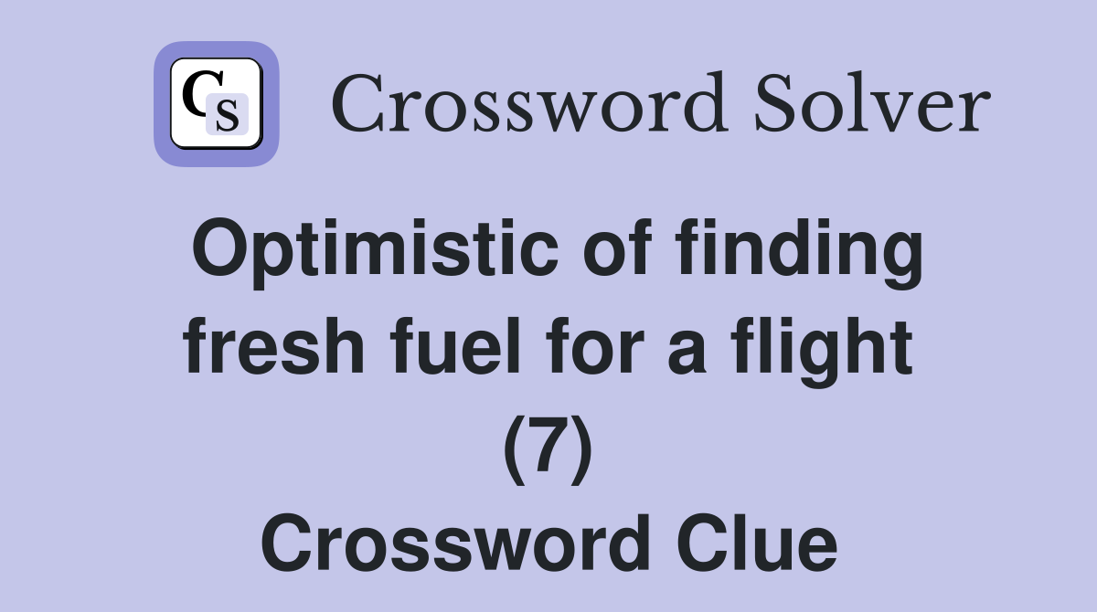 Optimistic of finding fresh fuel for a flight (7) Crossword Clue