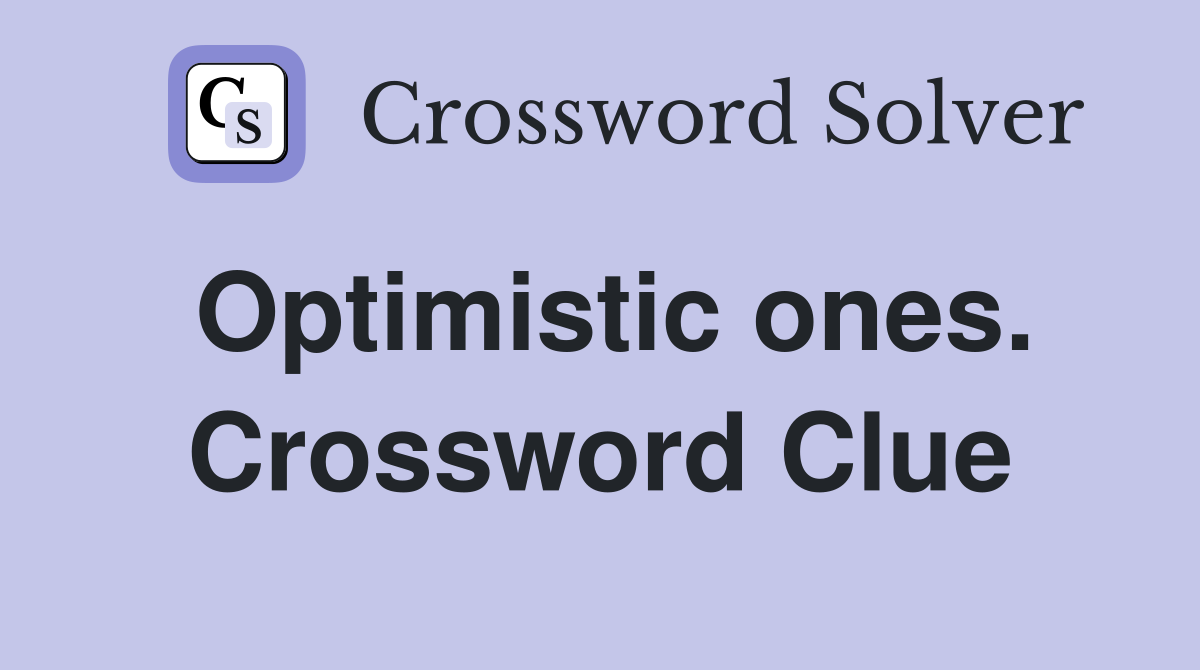 Optimistic ones. Crossword Clue