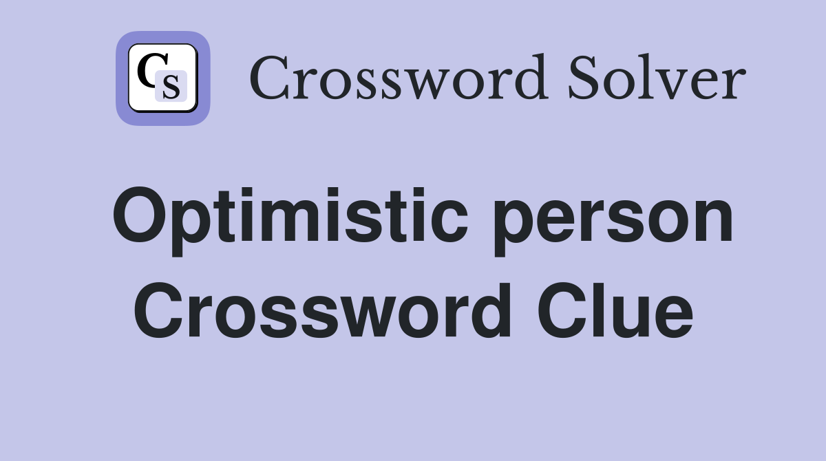 Optimistic person Crossword Clue