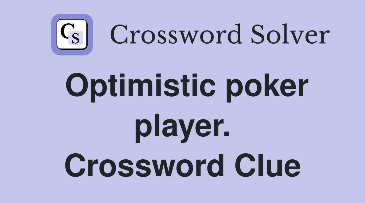 Optimistic poker player. Crossword Clue