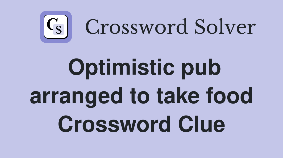 Optimistic pub arranged to take food Crossword Clue