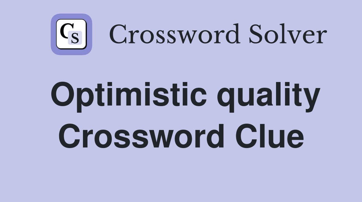 Optimistic quality Crossword Clue