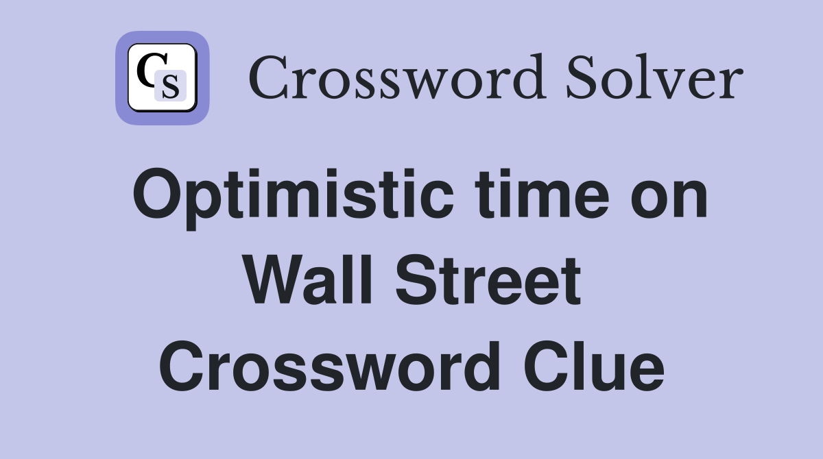 Optimistic time on Wall Street Crossword Clue