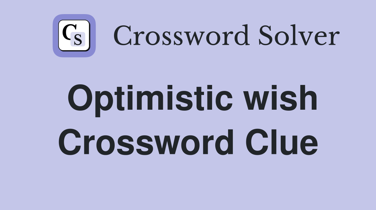 Optimistic wish Crossword Clue