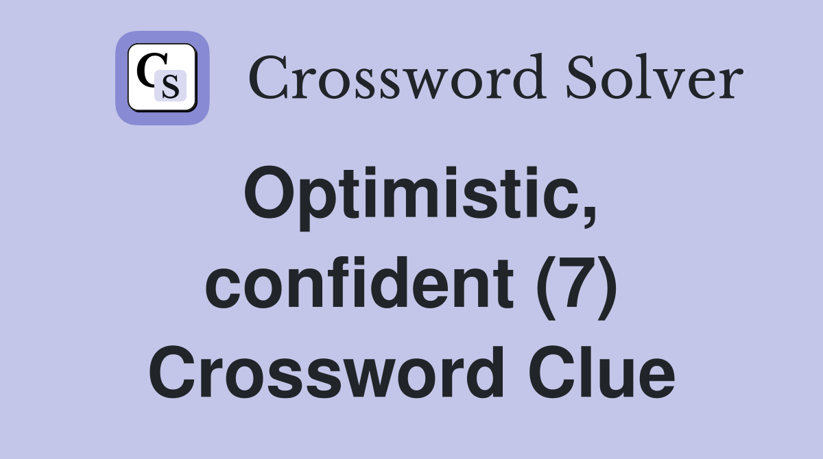 Optimistic, confident (7) Crossword Clue