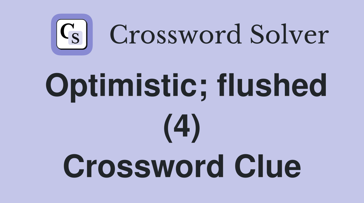Optimistic; flushed (4) Crossword Clue