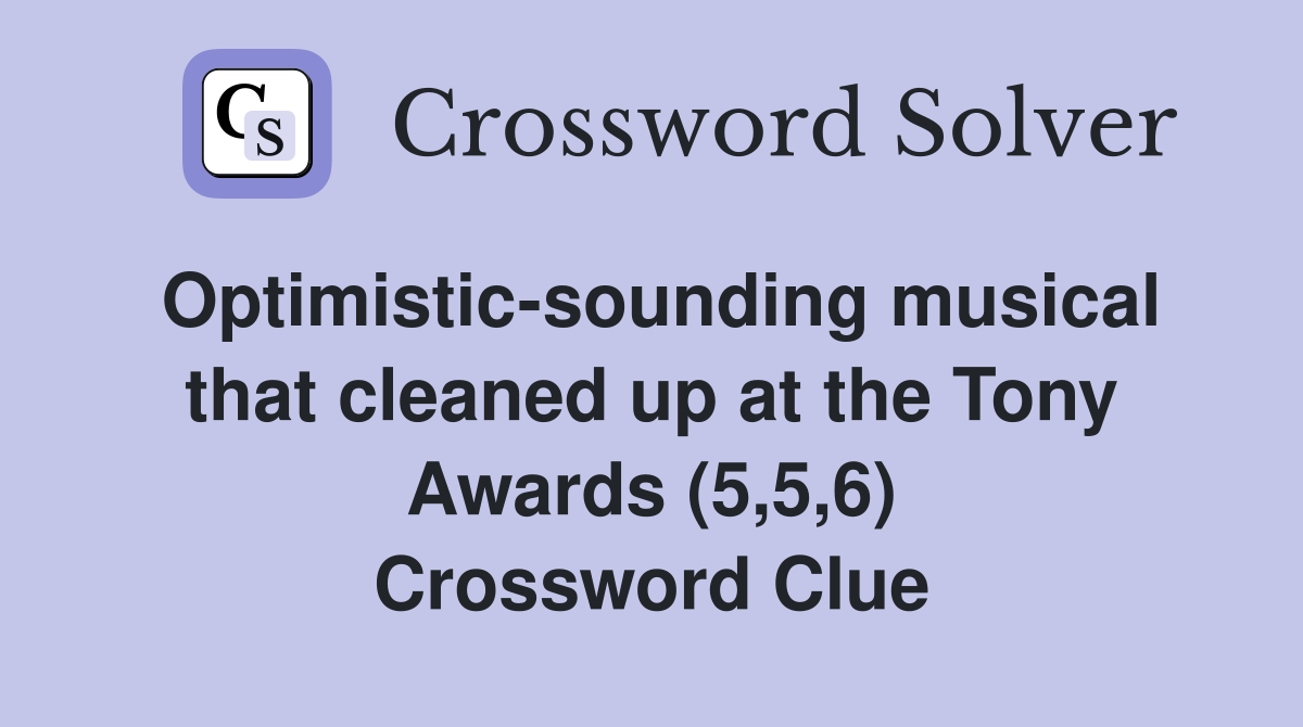 Optimistic-sounding musical that cleaned up at the Tony Awards (5,5,6) Crossword Clue