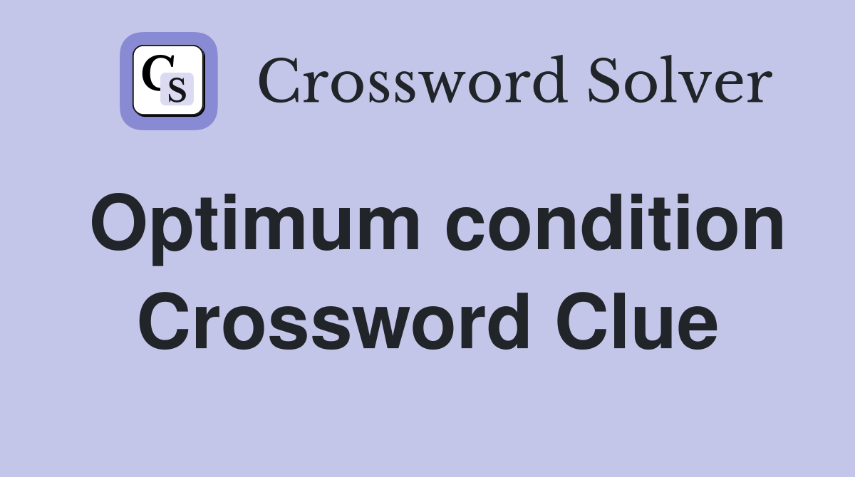 Optimum condition Crossword Clue