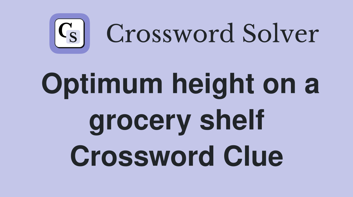 Optimum height on a grocery shelf Crossword Clue