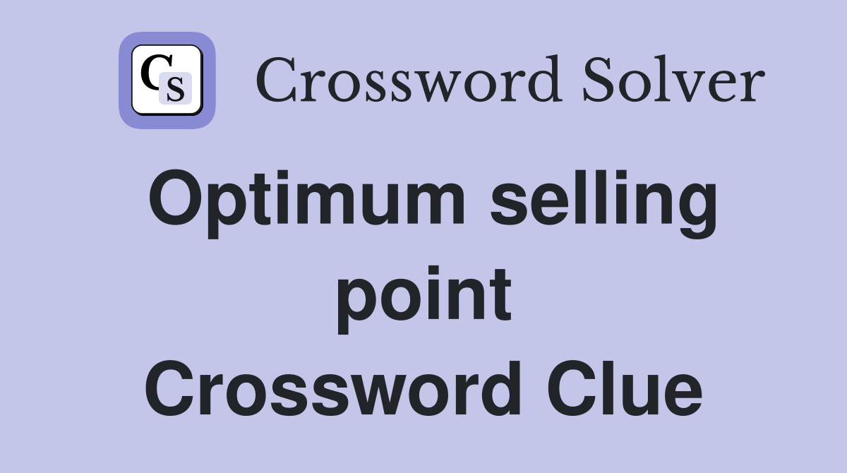 Optimum selling point Crossword Clue