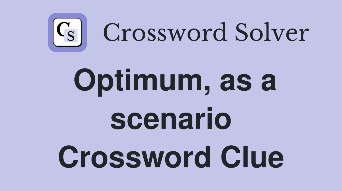 Optimum, as a scenario Crossword Clue