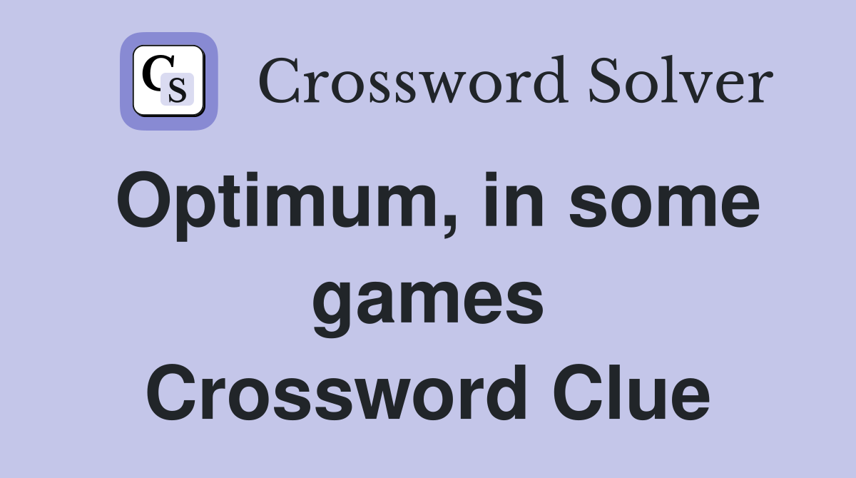 Optimum, in some games Crossword Clue