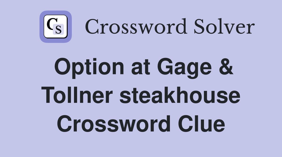 Option at Gage & Tollner steakhouse Crossword Clue