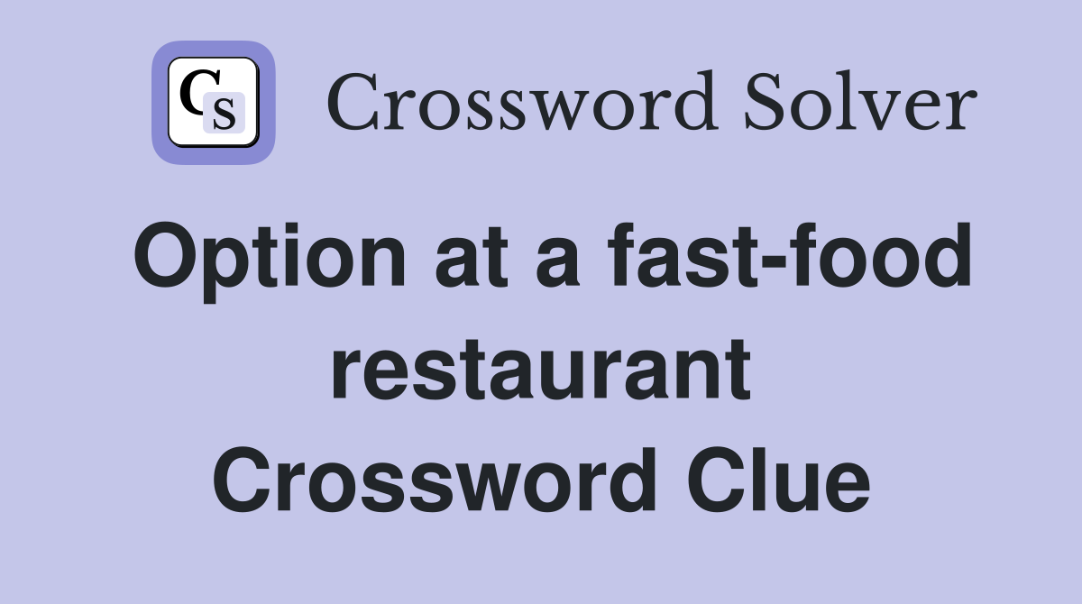 Option at a fast-food restaurant Crossword Clue