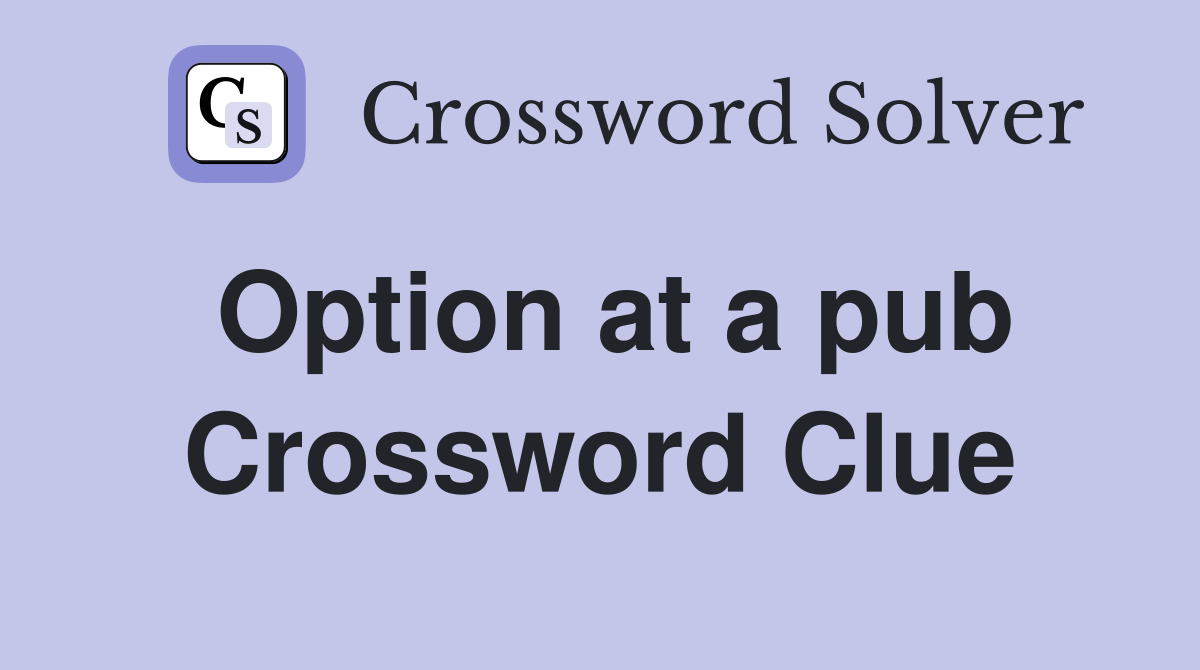 Option at a pub Crossword Clue