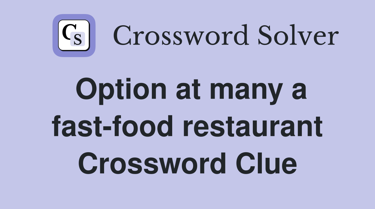 Option at many a fast-food restaurant Crossword Clue