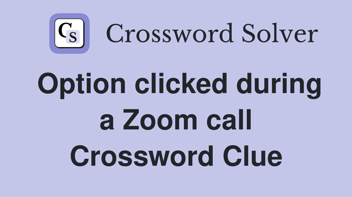 Option clicked during a Zoom call Crossword Clue
