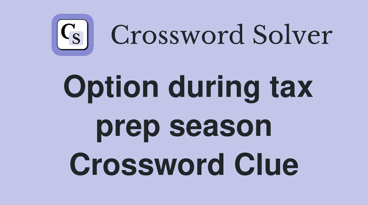Option during tax prep season Crossword Clue