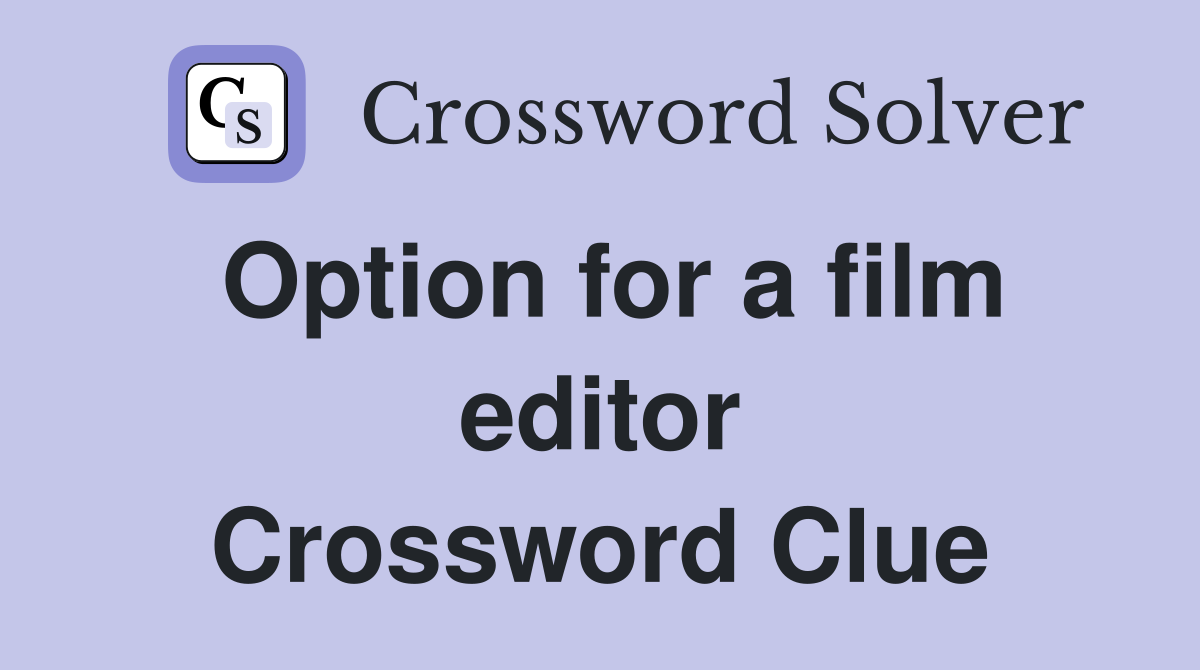 Option for a film editor Crossword Clue