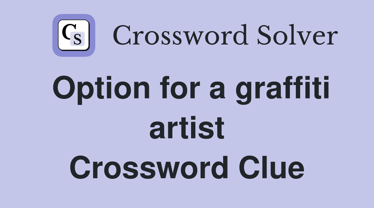 Option for a graffiti artist Crossword Clue