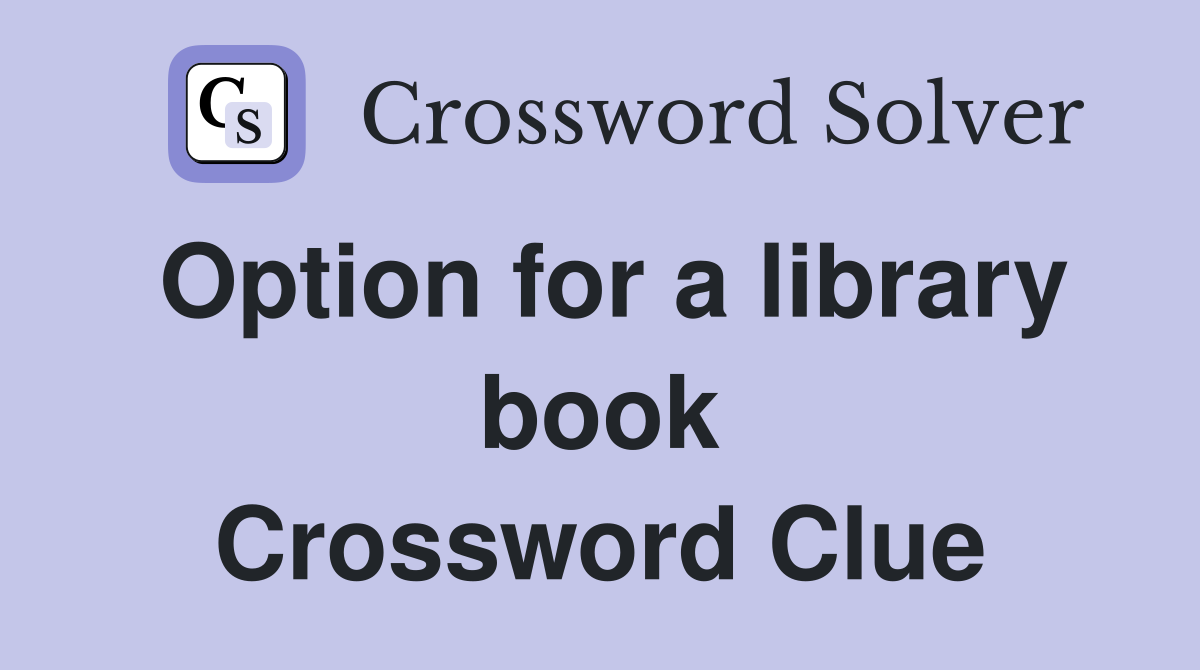 Option for a library book Crossword Clue
