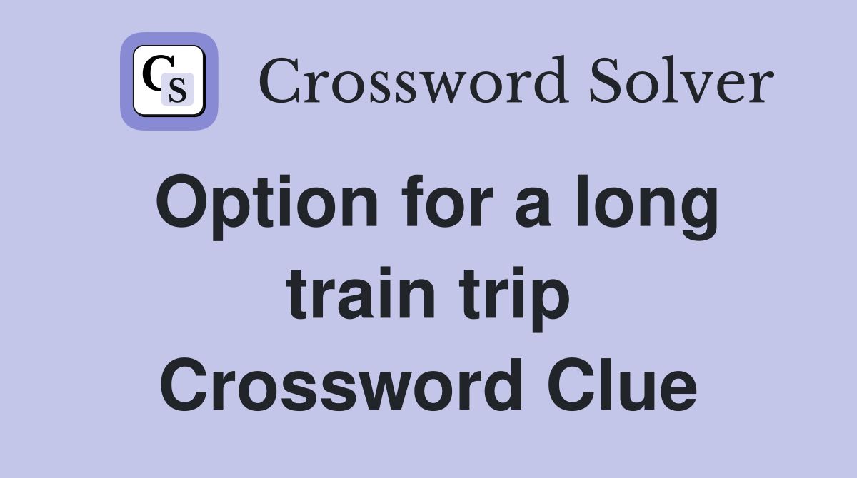 Option for a long train trip Crossword Clue