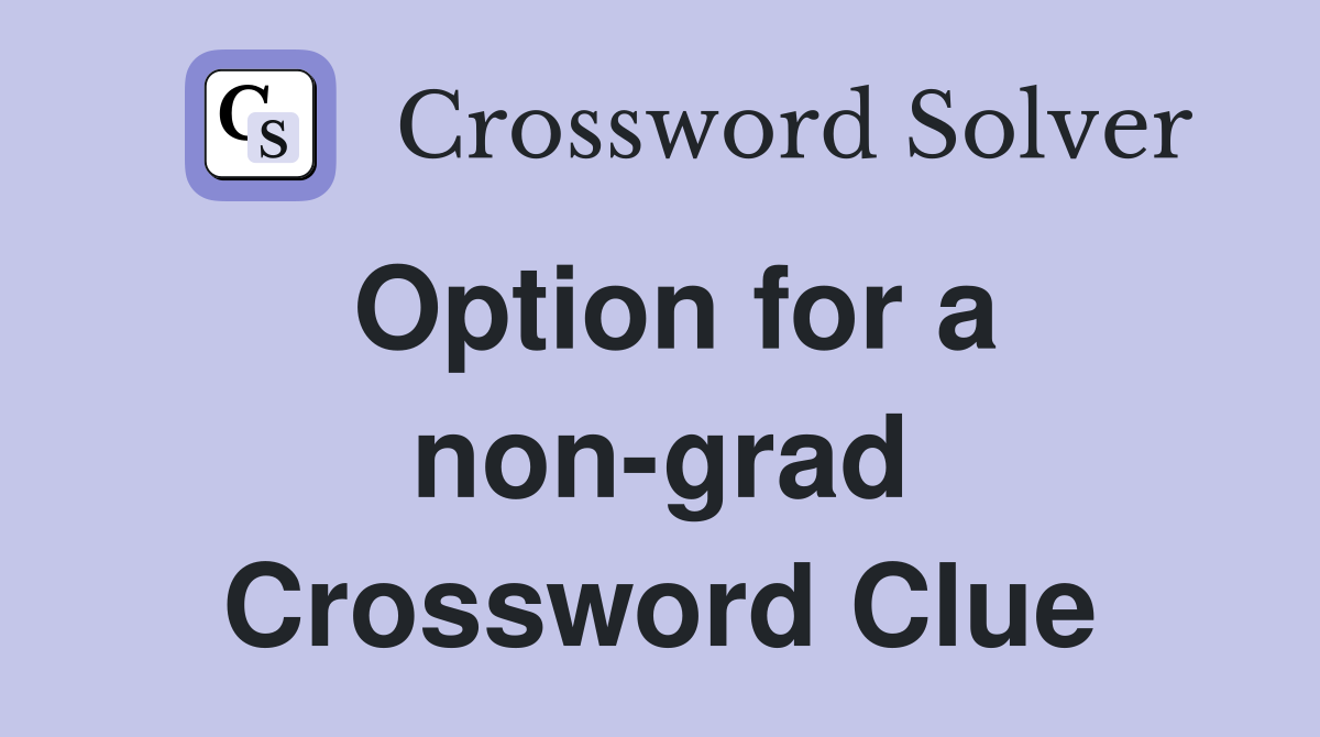 Option for a non-grad Crossword Clue
