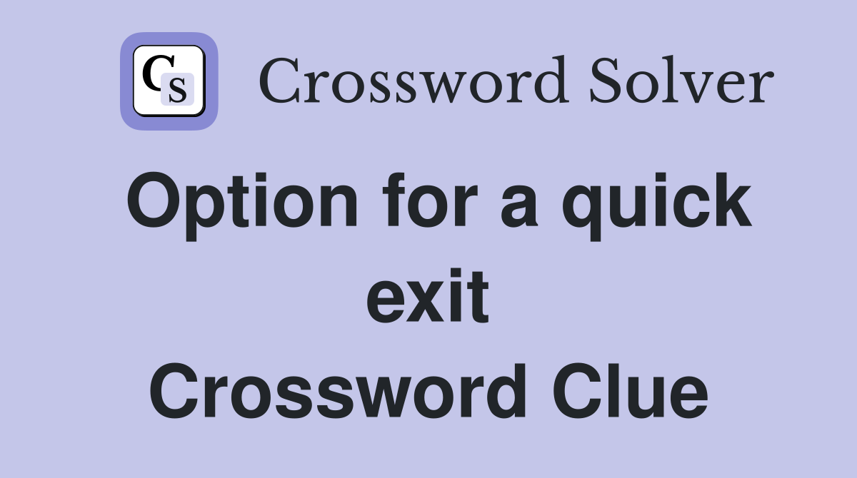 Option for a quick exit Crossword Clue
