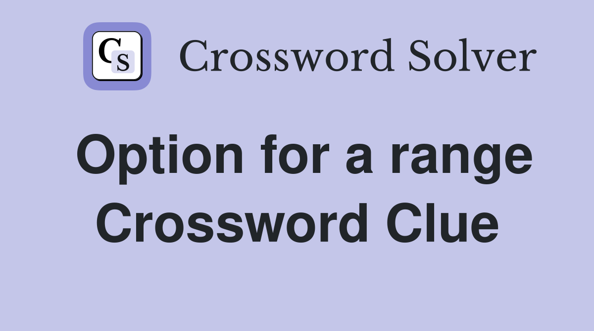 Option for a range Crossword Clue