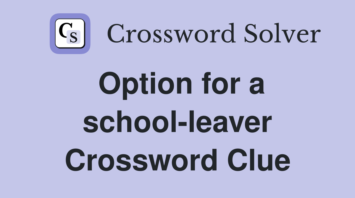Option for a school-leaver Crossword Clue